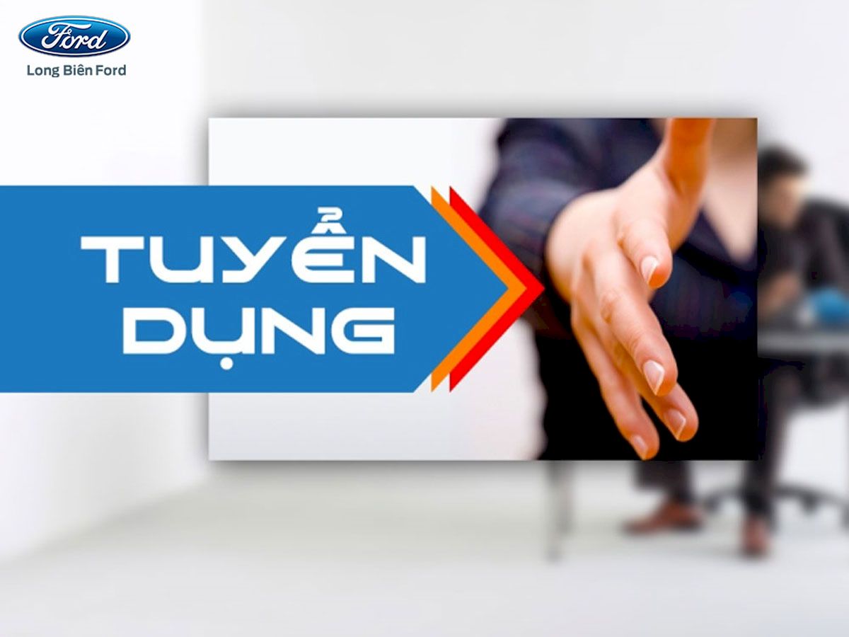 Ford Long Biên tuyển dụng Tư vấn bán hàng tháng 05/2022